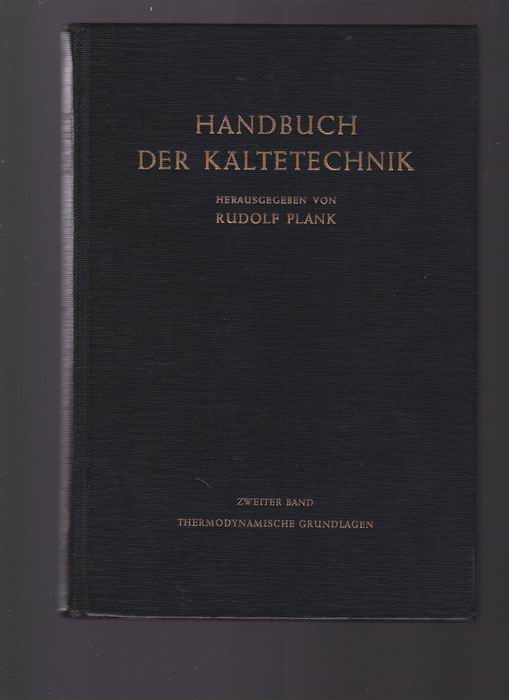 Handbuch der Kältetechnik. Band 2: Thermodynamische Grundlagen - Plank, Rudolf