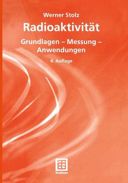 Radioaktivität: Grundlagen - Messung - Anwendungen - Stolz, Werner