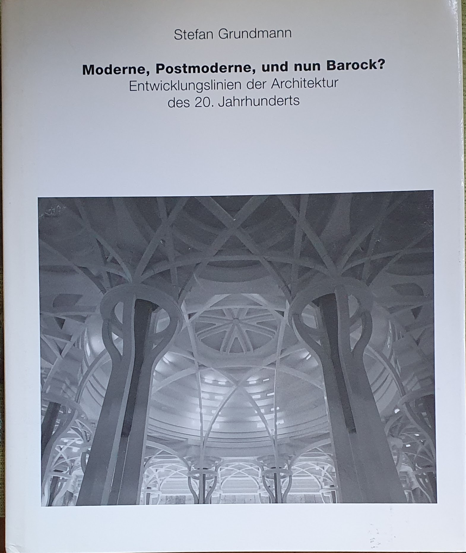 Moderne, Postmoderne, und nun Barock? Entwicklungslinien der Architektur des 20. Jahrhunderts - Stefan Grundmann