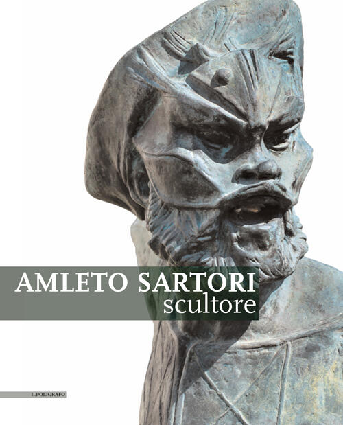 Amleto Sartori Scultore - Piizzi P. (cur.); Baradel V. (cur.)