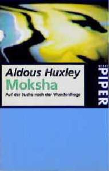 Moksha Auf der Suche nach der Wunderdroge - Huxley, Aldous, Albert Hofmann und Oskar Sahlberg