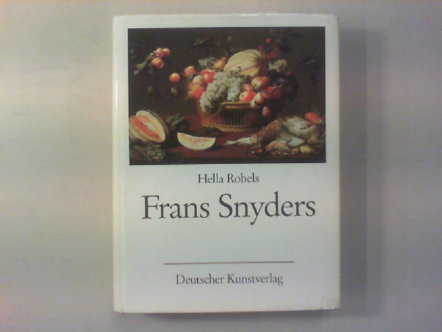 Frans Snyders. Stilleben- und Tiermaler. 1579 - 1657. - Robels, Hella