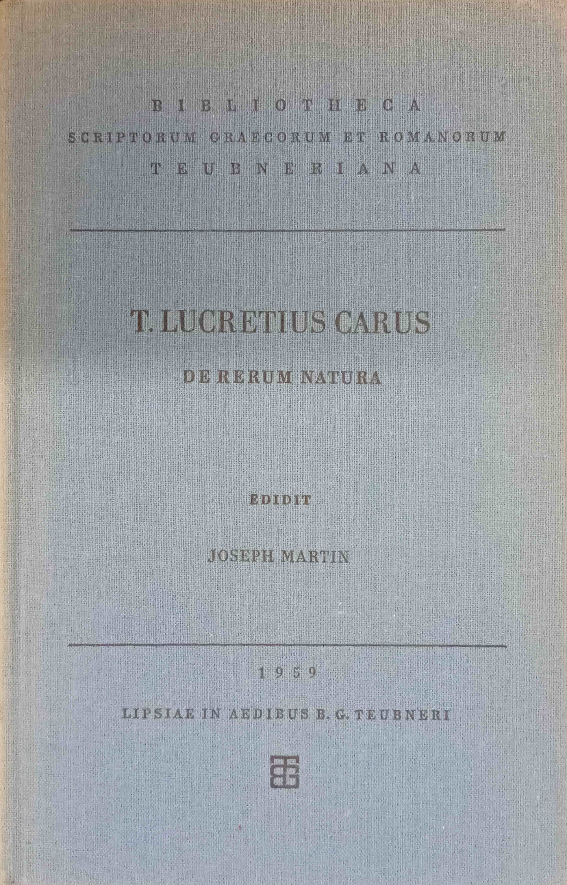 T. Lucreti Cari De rerum natura libri sex. Editit.: Joseph Martin / Bibliotheca scriptorum Graecorum et Romanorum Teubneriana - Lucretius Carus, Titus und Joseph Martin (Mitwirkender)