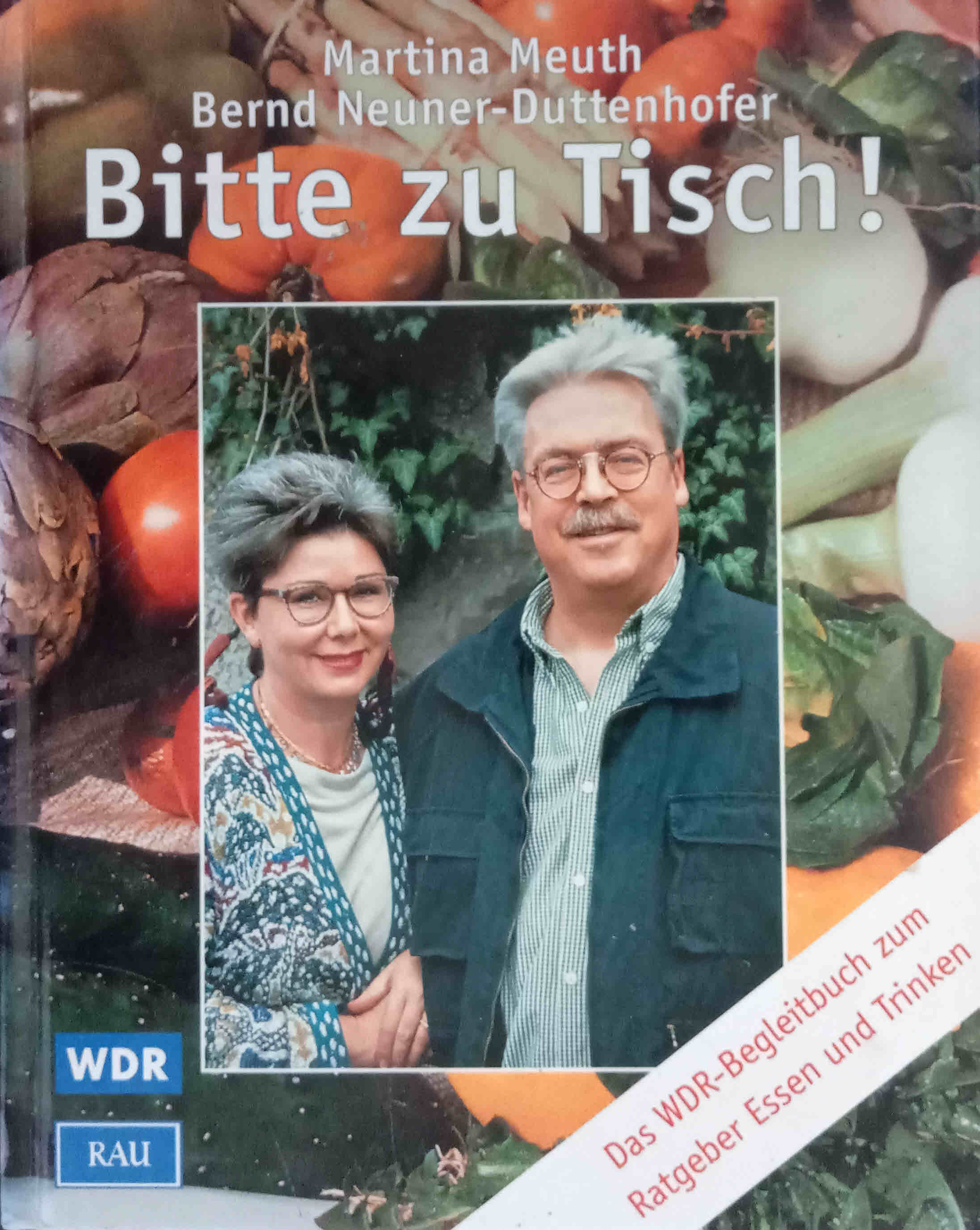 Bitte zu Tisch. Das Begleitbuch zum WDR Ratgeber Essen und Trinken. - Meuth, Martina, Bernd Neuner-Duttenhofer und Dieter Stobbe (Redaktion)