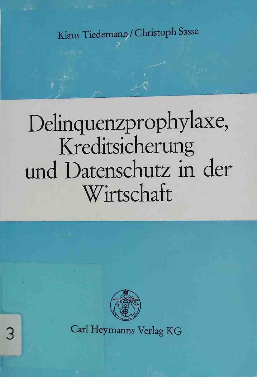 Delinquenzprophylaxe, Kreditsicherung und Datenschutz in der Wirtschaft. - Tiedemann, Klaus und Christoph Sasse