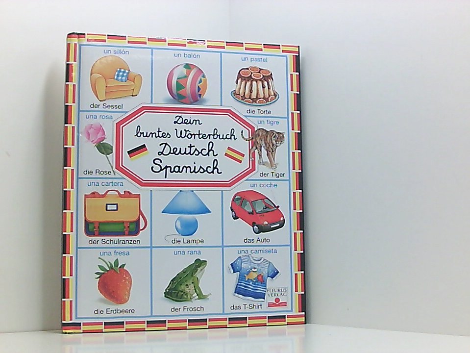 Dein buntes Wörterbuch Deutsch-Spanisch Hrsg.: Emilie Beaumont. Ill.: C. Hus-David . Aus dem Franz. von Inge Sperger - Emilie Beaumont