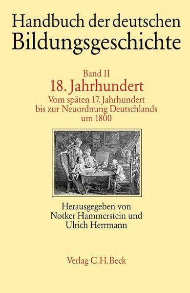 Handbuch der deutschen Bildungsgeschichte; Bd. 2: 18. Jahrhundert: Vom späten 17. Jahrhundert bis zur Neuordnung Deutschlands um 1800. - Hammerstein, Notker und Herrmann, Ulrich (Hg.)