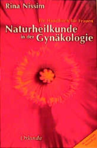 Naturheilkunde in der Gynäkologie. Ein Handbuch für Frauen. - Nissim, Rina