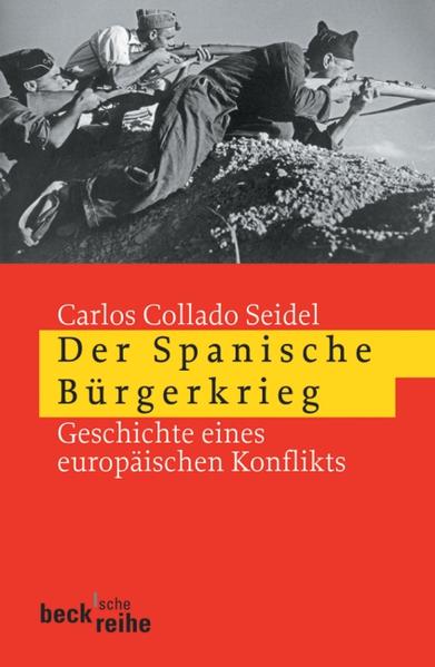 Der Spanische Bürgerkrieg Geschichte eines europäischen Konflikts - Collado Seidel, Carlos