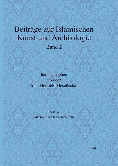 Beiträge zur islamischen Kunst und Archäologie, Jahrbuch der Ernst-Herzfeld-Gesellschaft e.V. Band 2 - Ritter, Markus / Korn, Lorenz