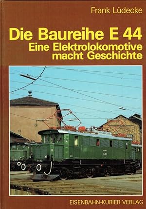 Die Baureihe E 44: Eine Elekrtololomotive macht Geschichte - Frank Lüdecke