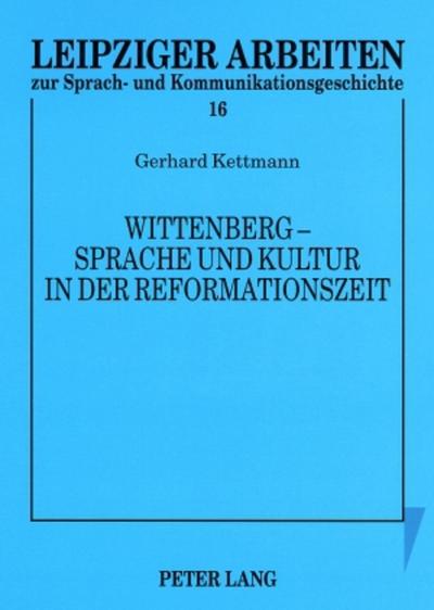 Wittenberg - Sprache und Kultur in der Reformationszeit : Kleine Schriften - Rudolf Große