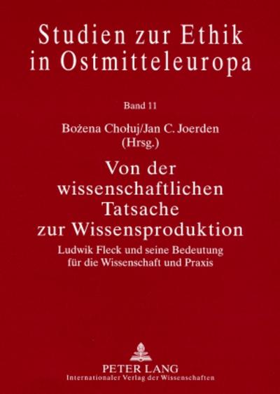 Von der wissenschaftlichen Tatsache zur Wissensproduktion : Ludwik Fleck und seine Bedeutung für die Wissenschaft und Praxis - Jan C. Joerden