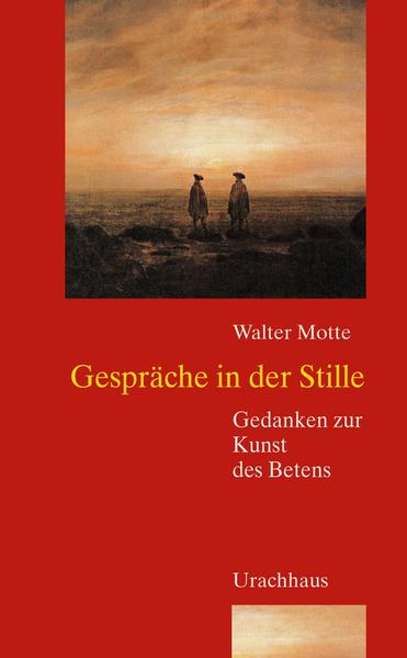 Gespräche in der Stille: Gedanken zur Kunst des Betens - Motte, Walter