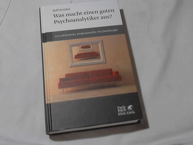 Was macht einen guten Psychoanalytiker aus? : Grundelemente professioneller Psychotherapie. Fachbuch - Zwiebel, Ralf