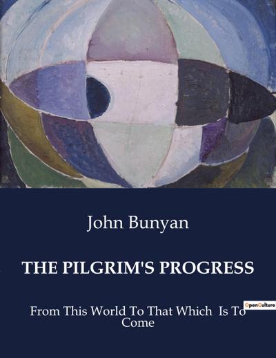 THE PILGRIM'S PROGRESS : From This World To That Which Is To Come - John Bunyan