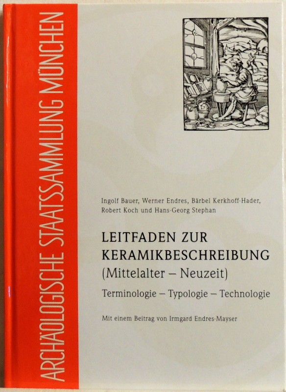 Leitfaden zur Keramikbeschreibung (Mittelalter - Neuzeit) ; Terminologie - Typologie - Technologie - Bauer, Ingolf; Werner Enders und Bärbel Kerkhoff-Hader