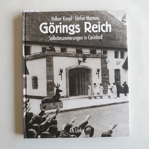 Görings Reich : Selbstinszenierungen in Carinhall - Volker Knopf ; Stefan Martens