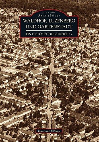Waldhof, Luzenberg und Gartenstadt. Ein historischer Streifzug (Archivbilder) [T