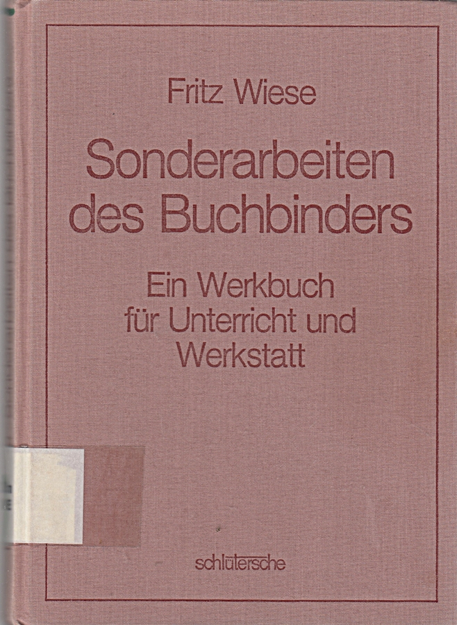 Sonderarbeiten des Buchbinders: Ein Werkbuch für Unterricht und Werkstatt [Tasch - Wiese, Fritz