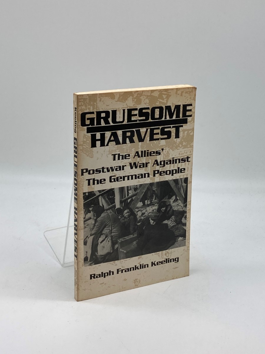 Gruesome Harvest The Allies Postwar War Against the German People - Keeling, Ralph Franklin