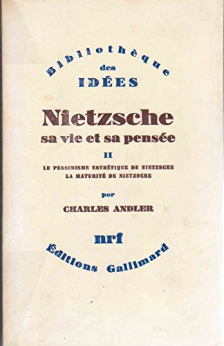 Nietzsche - Sa vie et sa pensée tome 2 : Le pessimisme esthétique de Nietzsche - La maturité de Nietzsche - Charles Andler