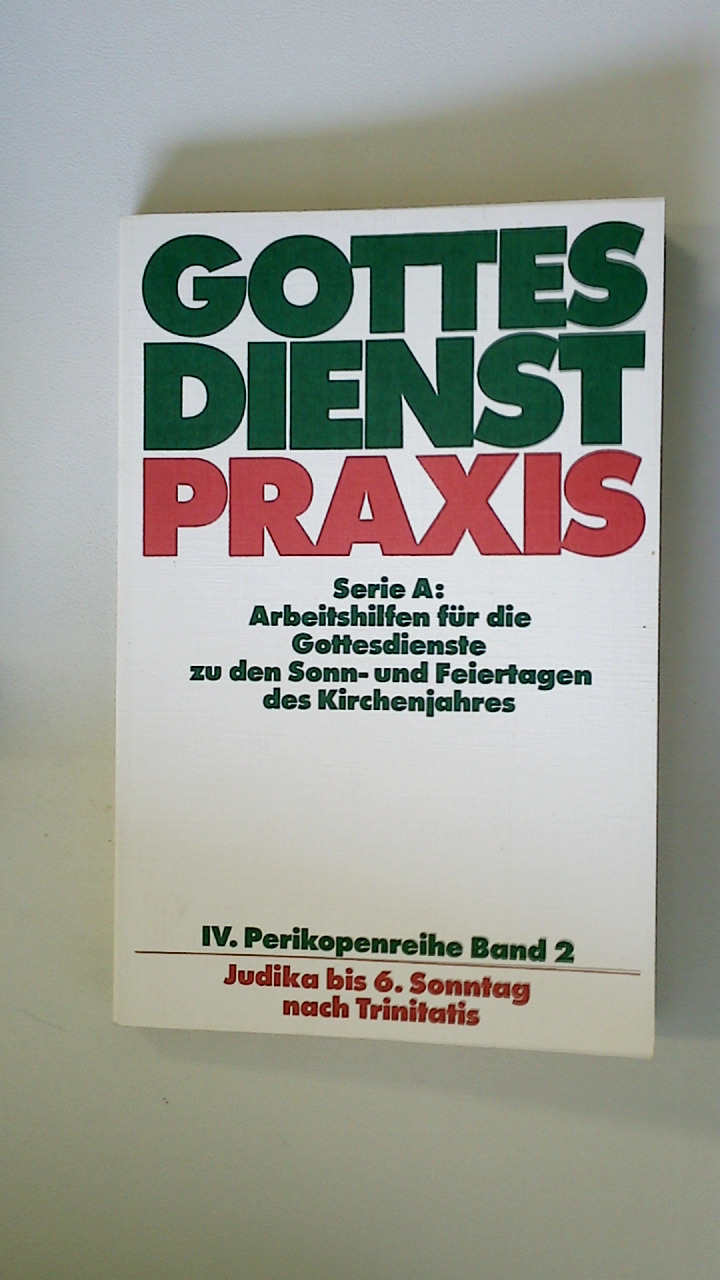 GOTTESDIENSTPRAXIS BD.2. Serie A: Arbeitshilfen für die Gestaltung der Gottesdienste im Kirchenjahr Gottesdienstpraxis. Serie A Arbeitshilfen für die . der. Judika bis 6. Sonntag nach Trinitatis - [Hrsg.]: Domay, Erhard;