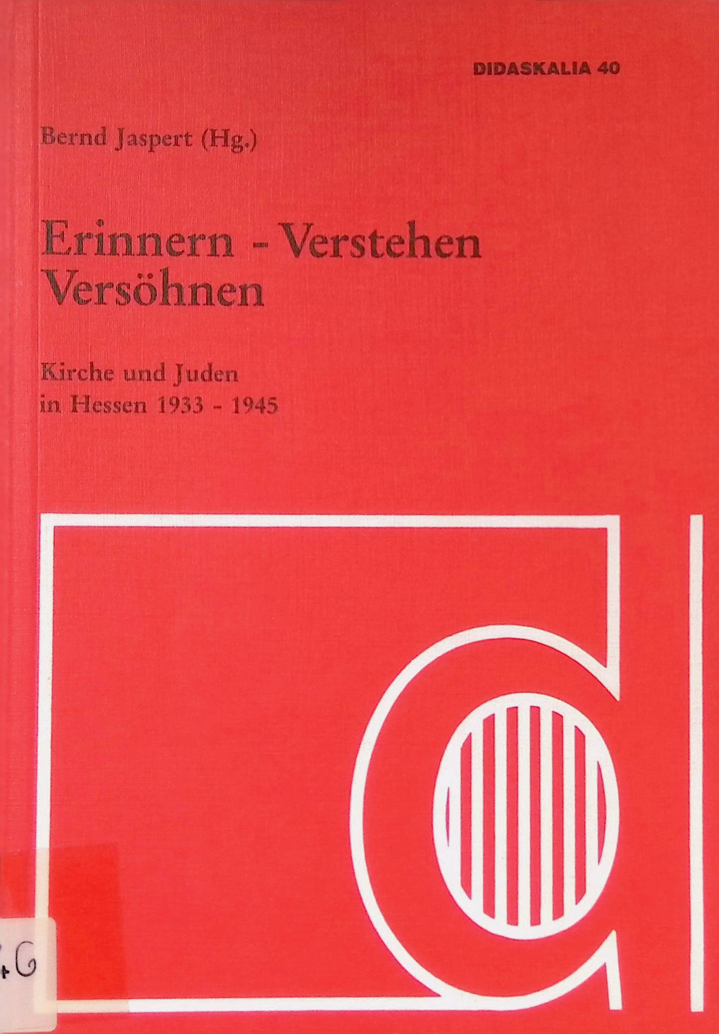 Erinnern - Verstehen - Versöhnen : Kirche und Juden in Hessen 1933 - 1945 ; Dokumentation einer Tagung der Evangelischen Akademie Hofgeismar. Didaskalia ; H. 40 - Jaspert, Bernd
