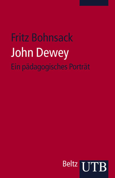 John Dewey: Ein pädagogisches Porträt (Uni-Taschenbücher S) - Bohnsack, Fritz