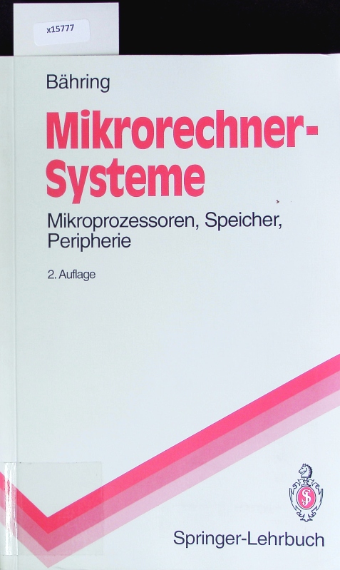 Mikrorechner-Systeme. Mikroprozessoren, Speicher, Peripherie. - Bähring, Helmut