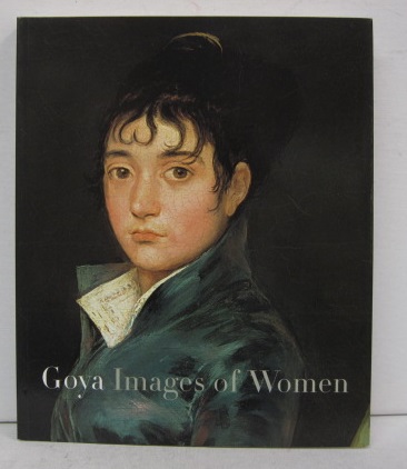 GOYA IMAGES OF WOMEN - Janis A. Tomlinson