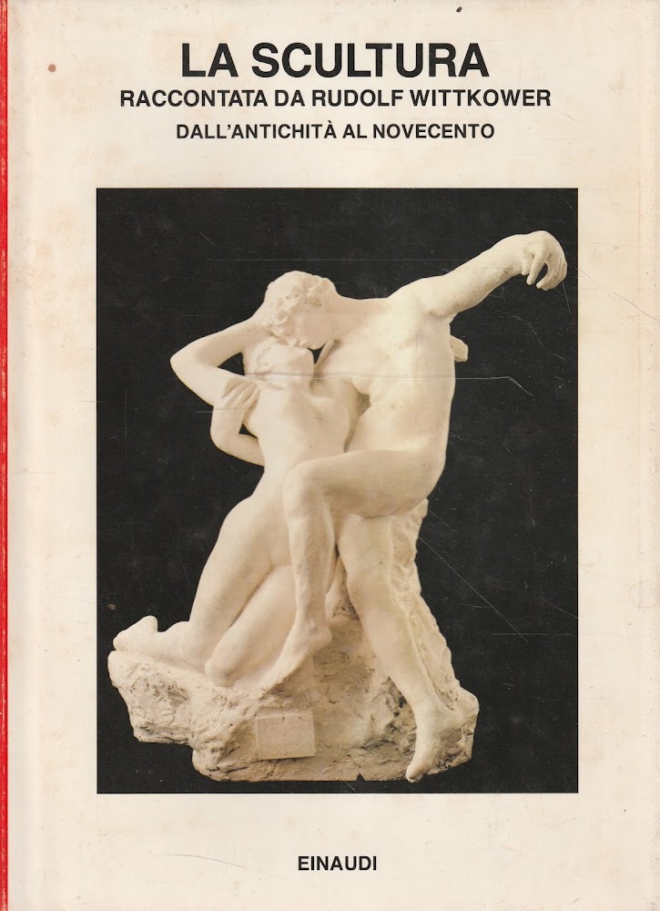 La scultura raccontata da Rudolf Wittkower : dall'antichita al Novecento - Wittkower, Rudolf