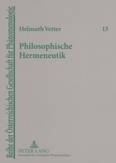Philosophische Hermeneutik : Unterwegs zu Heidegger und Gadamer - Helmuth Vetter