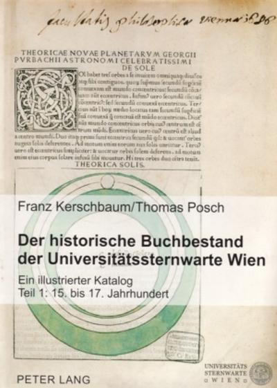 Der historische Buchbestand der Universitätssternwarte Wien : Ein illustrierter Katalog- Teil 1: 15. bis 17. Jahrhundert - Franz Kerschbaum