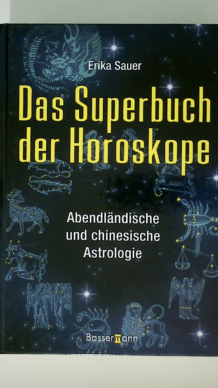 DAS SUPERBUCH DER HOROSKOPE. abendländische und chinesische Astrologie - Sauer, Erika