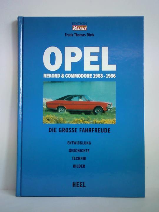 Opel Rekord & Commodore, 1963 - 1986. Die große Fahrfreude. Entwicklung, Geschichte, Technik, Bilder - Dietz, Frank Thomas