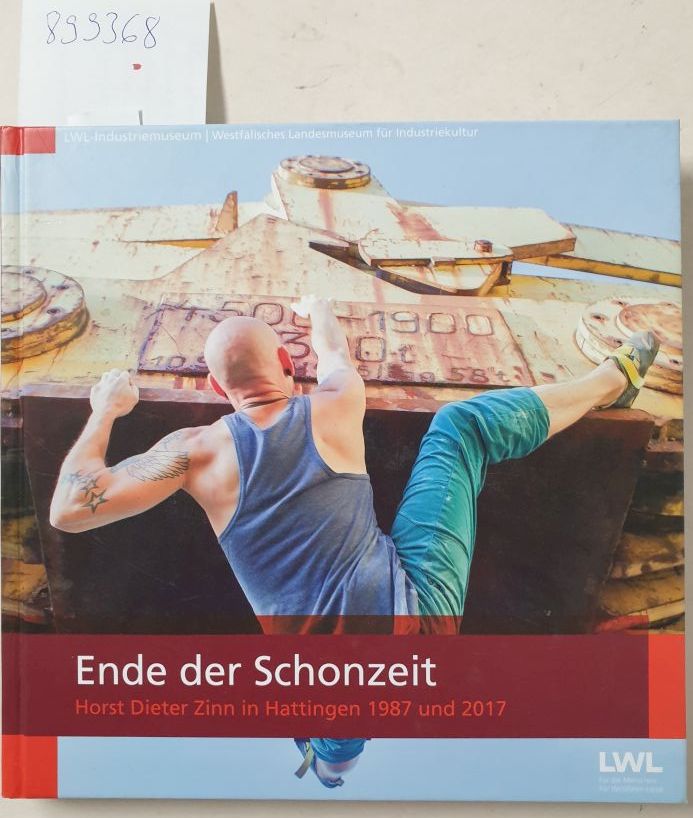 Ende der Schonzeit : Horst Dieter Zinn in Hattingen 1987 und 2017 : Ausstellungskatalog. Hrsg. LWL-Industriemuseum : - Zinn, Horst Dieter (Fotograf) und Robert Laube