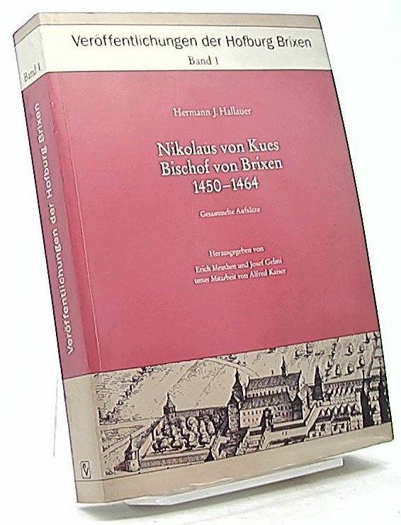 Veröffentlichungen der Hofburg Brixen:Nikolaus von Kues Bischhof von Brixen 1450-1464.Gesammelte Aufsätze - Hallauer, H.J.