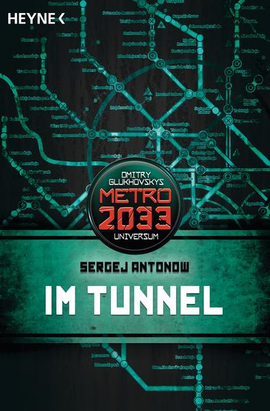 Im Tunnel: Metro 2033-Universum-Roman - Antonow, Sergej und Matthias Dondl