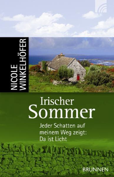 Irischer Sommer: Jeder Schatten auf meinem Weg zeigt: Da ist Licht. - Winkelhöfer, Nicole