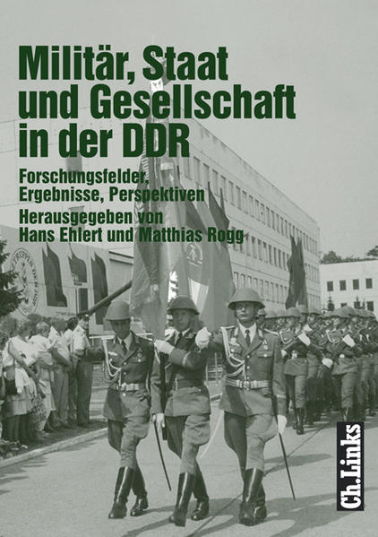 Militär, Staat und Gesellschaft in der DDR. Forschungsfelder, Ergebnisse, Perspektiven - Hans, Ehlert und Rogg Matthias