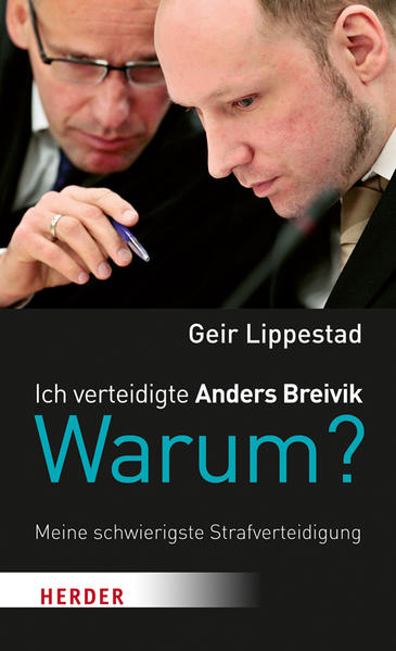 Ich verteidigte Anders Breivik. Warum?: Meine schwierigste Strafverteidigung - Lippestad, Geir, Frank Zuber und Jon Gangdal