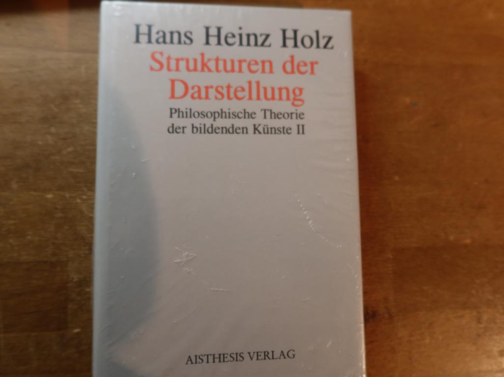 Strukturen der Darstellung. Philosophische Theorie der bildenden Künste II. - Holz, Hans Heinz