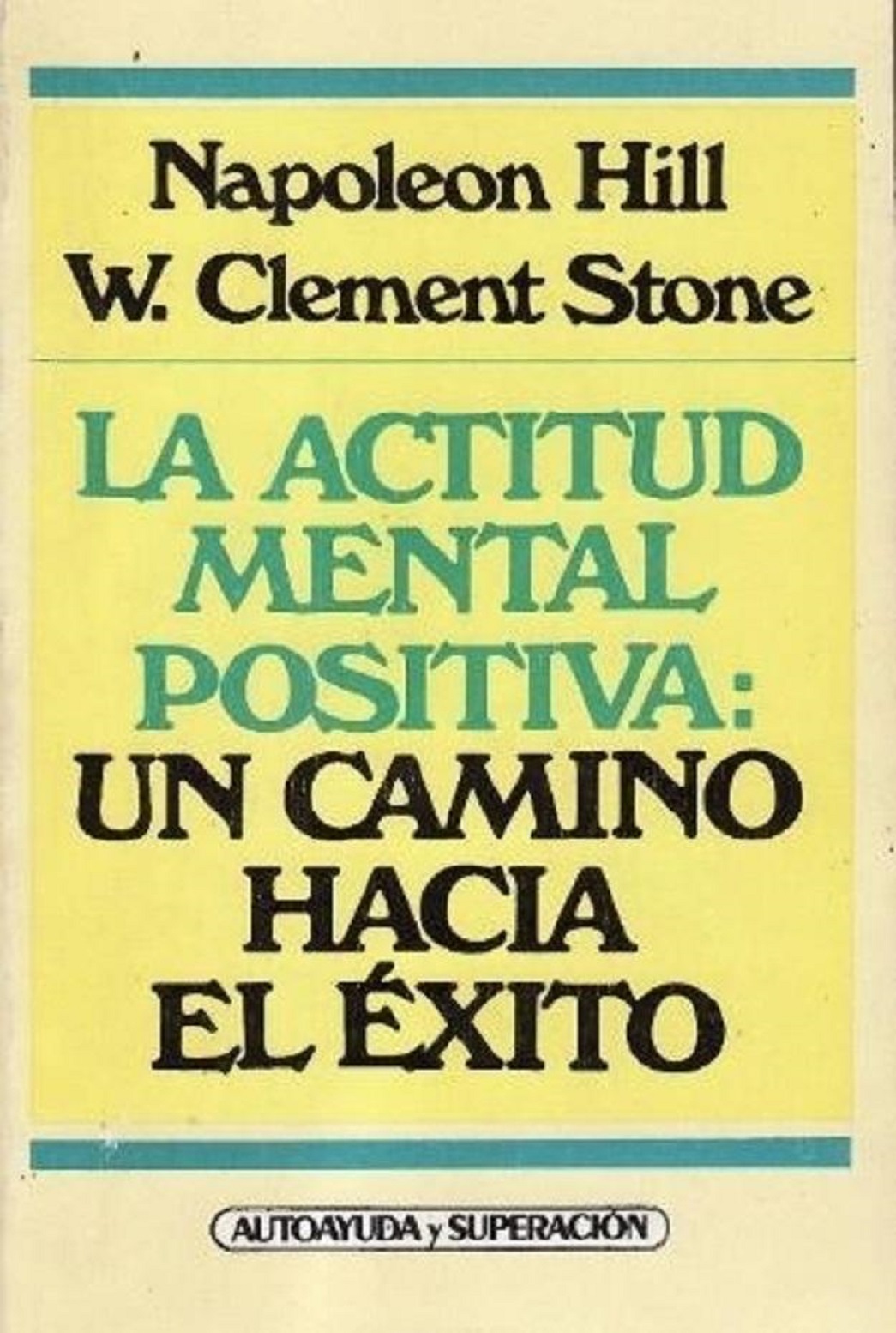La Actitud Mental Positiva: Un Camino Hacia El Éxito (Spanish Edition) - Napoleon Hill & W. Clement Stone