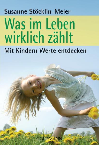 Was im Leben wirklich zählt: Mit Kindern Werte entdecken Mit Kindern Werte entdecken - Susanne Stöcklin-Meier, Susanne