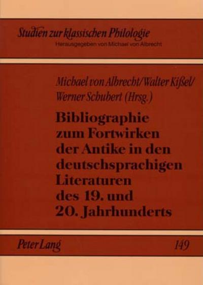 Bibliographie zum Fortwirken der Antike in den deutschsprachigen Literaturen des 19. und 20. Jahrhunderts - Michael von Albrecht