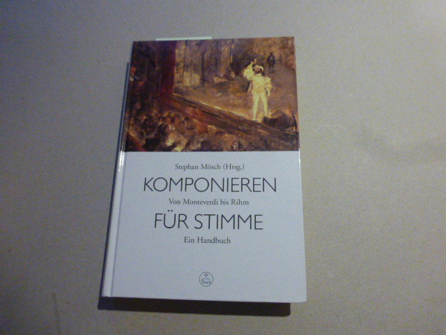 Komponieren für Stimme : Von Monteverdi bis Rihm. Ein Handbuch. - Mösch, Stephan