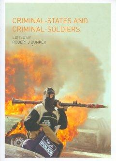 Bunker, R: Criminal-States and Criminal-Soldiers - Bunker, Robert J.