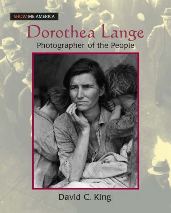 King, D: Dorothea Lange: Photographer of the People - David C King