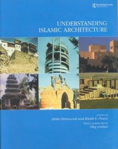 Petruccioli, A: Understanding Islamic Architecture - Attilo Petruccioli|Khalil K. Pirani
